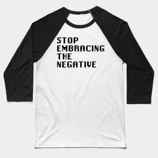 Stop Embracing The Negative Baseball T-Shirt